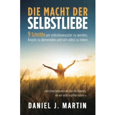 Abbildung von Die Macht der selbstliebe: 9 Schritte, um selbstbewusster zu werden, Ihre Ängste überwinden und lernen, sich selbst lieben (Die Gewohnheit)