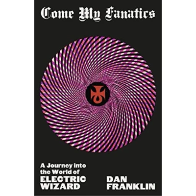 Abbildung von Come My Fanatics: A Journey into the World of Electric Wizard