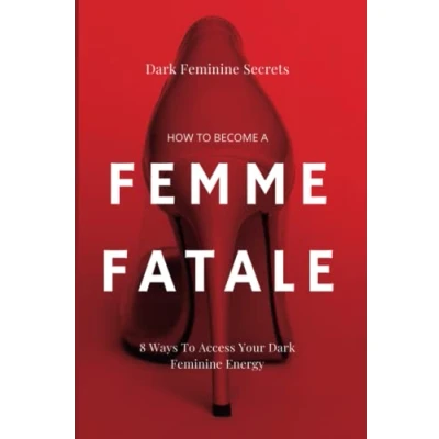 Abbildung von Dark Feminine Secrets: How To Become a femme Fatale: 8 Ways Access Your Energy: the Guide: Master seduction of ... fatale (Becoming guides)