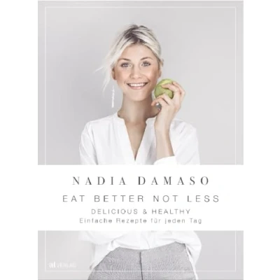 Abbildung von EAT BETTER NOT LESS delicious &amp; healthy: einfache rezepte Für jeden tag. Gesunde Ernährung leicht gemacht dank unkomplizierter Rezepte, auch den Vorrat. mehr Wohlbefinden und Balance.