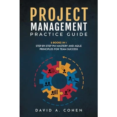 Abbildung von Project Management Practice Guide: 2 books in 1: Step by PM Mastery and Agile Principles for Team Success (Business Today)