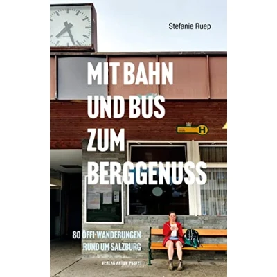 Abbildung von mit Bahn und Bus zum Berggenuss: 80 Öffi Wanderungen rund um Salzburg. Praktisches, handliches Wanderbuch, Salzburg, Oberösterreich, Bayern, Kartenausschnitten Einkehrtipps