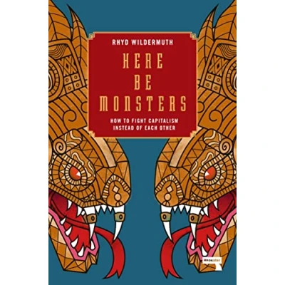 Abbildung von Here Be Monsters: How to Fight Capitalism Instead of Each Other