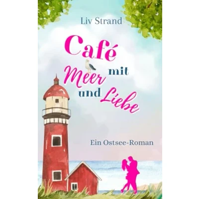 Abbildung von Café mit Meer und Liebe: Ein Ostsee Roman (Ostsee Küstenromane)