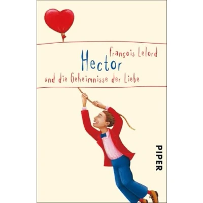Abbildung von Hector und die Geheimnisse der Liebe (Hectors Abenteuer 3): Roman über das Glück