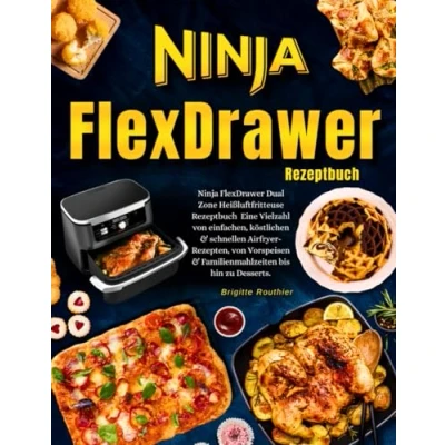 Abbildung von Ninja FlexDrawer Dual Zone Heißluftfritteuse Rezeptbuch Mit Farbfotos: Eine Vielzahl von einfachen, köstlichen &amp; schnellen Airfryer Rezepten, Vorspeisen Familienmahlzeiten bis hin zu Desserts