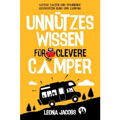Abbildung von Unnützes Wissen für clevere Camper Lustige Fakten und spannende Geschichten rund ums Camping Das ultimative Outdoor Buch Klugscheißer