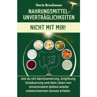 Abbildung von NAHRUNGSMITTEL UNVERTRÄGLICHKEITEN NICHT mit MIR!: Wie du Darmsanierung, Entgiftung, Entsäuerung und dem Lösen von emotionalem Ballast wieder unbeschwerten Genuss erlebst.