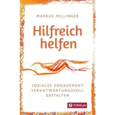 Abbildung von Hilfreich helfen: Soziales Engagement verantwortungsvoll gestalten. Für Menschen in sozialen Berufen und im Ehrenamt.