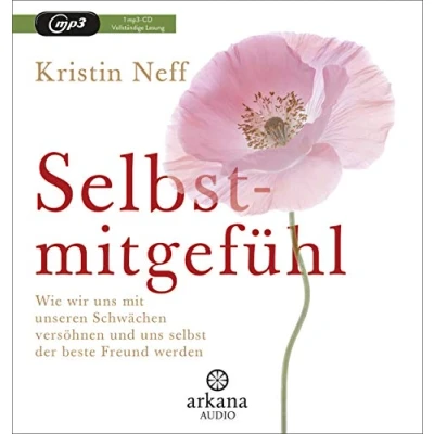 Abbildung von Selbstmitgefühl: Wie wir uns mit unseren Schwächen versöhnen und selbst der beste Freund werden