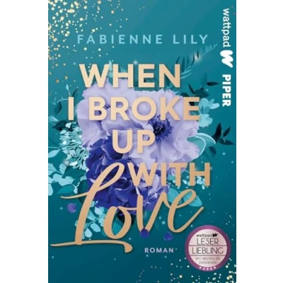 Abbildung von When I Broke Up With Love (Die besten deutschen Wattpad Bücher): Roman Romantische und witzige Young Adult um Liebeskummer Erwachsenwerden