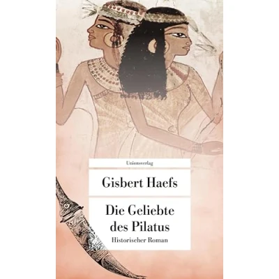 Abbildung von Die Geliebte des Pilatus: Historischer Roman (Unionsverlag Taschenbücher)