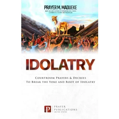 Abbildung von Idolatry: Courtroom Prayers &amp; Decrees To Break the Yoke and Root of Idolatry (Satanic Demonic Spirits, Possession, Breaking Strongholds, Curses, Cast Out Demons)
