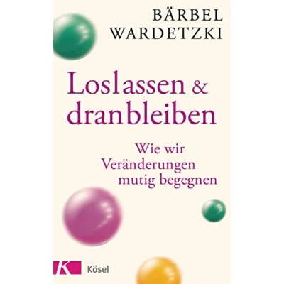 Abbildung von Loslassen und dranbleiben: Wie wir Veränderungen mutig begegnen