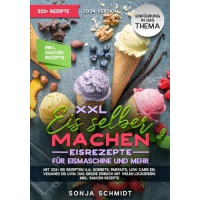 Abbildung von XXL Eis selber machen Eisrezepte für Eismaschine und mehr: mit 222+ Rezepten u.a. Sorbets, Parfaits, Low Carb Eis, Veganes uvm. Das große Eisbuch vielen Leckereien. Inkl. Soßen Rezepte