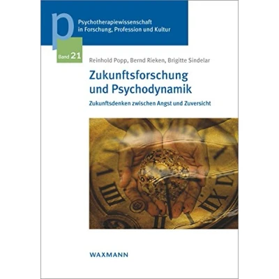 Abbildung von Zukunftsforschung und Psychodynamik: Zukunftsdenken zwischen Angst Zuversicht (Psychotherapiewissenschaft in Forschung, Profession Kultur / ... der Sigmund Freud Privatuniversität Wien)
