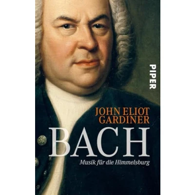 Abbildung von Bach: Musik für Die Himmelsburg Biografie des größten Komponisten der Musikgeschichte vom bedeutendsten Bach Interpreten unserer Zeit