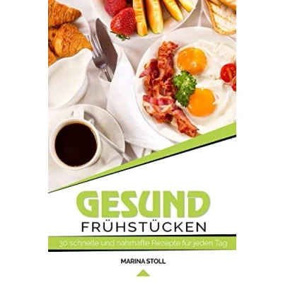 Abbildung von GESUND FRÜHSTÜCKEN: 30 schnelle und nahrhafte Rezepte für jeden Tag