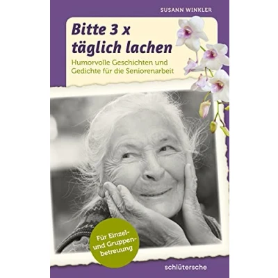 Abbildung von Bitte 3x täglich lachen: Humorvolle Geschichten und Gedichte Für die Seniorenarbeit. Einzel Gruppenbetreuung.
