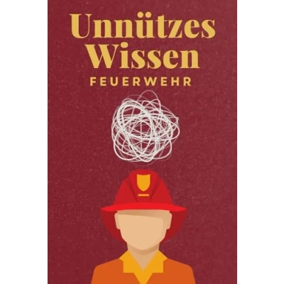Abbildung von Unnützes Wissen Feuerwehr: 100 spannende und lustige Fakten Das perfekte Geschenk zum Geburtstag oder Weihnachten
