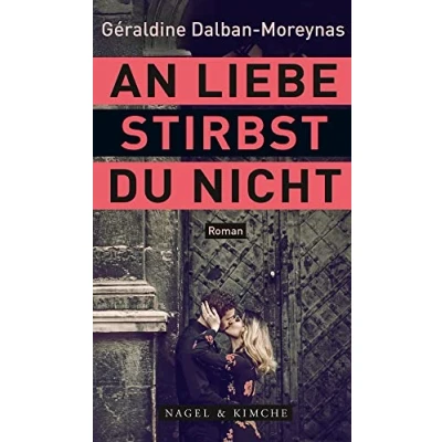 Abbildung von An Liebe stirbst du nicht: Roman