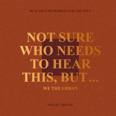 Abbildung von Not Sure Who Needs to Hear This, But...: WE the URBAN: Beautiful Reminders for Soul