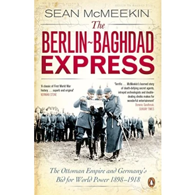Abbildung von The Berlin Baghdad Express: Ottoman Empire and Germany&#039;s Bid for World Power, 1898 1918