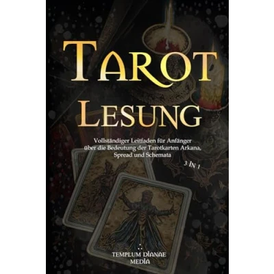 Abbildung von Tarot Lesung: Vollständiger Leitfaden für Anfänger über die Bedeutung der Tarotkarten Arkana, Spread und Schemata [3 in 1] (Tarot Geheimnisse, Band 1)