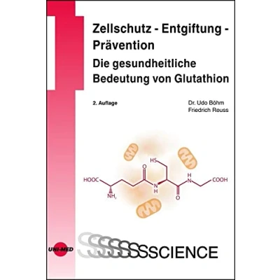 Abbildung von Zellschutz Entgiftung Prävention: Die gesundheitliche Bedeutung von Glutathion (UNI MED Science)