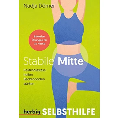 Abbildung von Stabile Mitte: Rektusdiastase heilen, Beckenboden stärken Effektive Übungen für zu Hause; Der ganzheitliche Therapieansatz