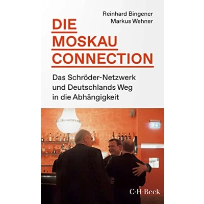 Abbildung von die Moskau Connection: Das Schröder Netzwerk und Deutschlands Weg in Abhängigkeit (Beck Paperback)