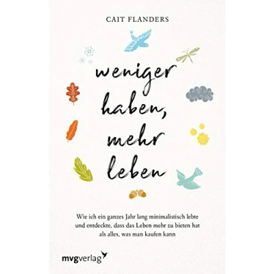 Abbildung von Weniger haben, mehr leben: Wie ich ein ganzes Jahr lang minimalistisch lebte und entdeckte, dass das Leben zu bieten hat als alles, was man kaufen kann