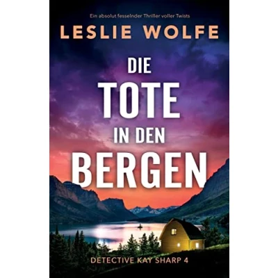Abbildung von Die Tote in den Bergen: Ein absolut fesselnder Thriller voller Twists (Detective Kay Sharp, Band 4)