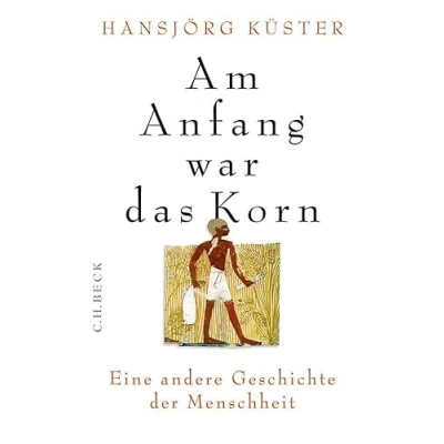 Abbildung von Am Anfang war das Korn: Eine andere Geschichte der Menschheit