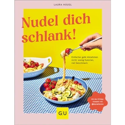 Abbildung von Nudel dich schlank: Die kalorienärmsten und einfachsten Variationen (GU Diät&amp;Gesundheit)