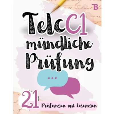 Abbildung von Prüfungstraining Deutsch C1: Telc C1 Mündliche Prüfung 21 Prüfungen mit Lösungen von Prüfern verfasst (TELC Vorbereitung, Band 3)