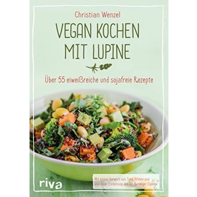 Abbildung von Vegan kochen mit Lupine: Über 55 eiweißreiche und sojafreie Rezepte