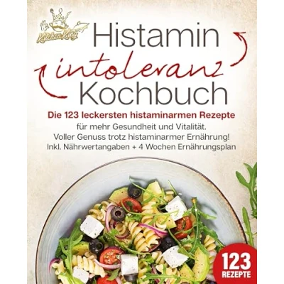 Abbildung von Histaminintoleranz Kochbuch: Die 123 leckersten histaminarmen Rezepte für mehr Gesundheit und Vitalität. Voller Genuss trotz histaminarmer Ernährung! Inkl. Nährwertangaben + 4 Wochen Ernährungsplan
