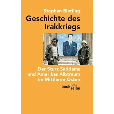 Abbildung von Geschichte des Irakkriegs: Der Sturz Saddams und Amerikas Albtraum im Mittleren Osten (Beck&#039;sche Reihe)