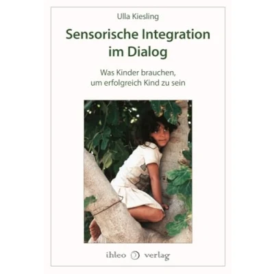 Abbildung von Sensorische Integration im Dialog: Was Kinder brauchen, um erfolgreich Kind zu sein