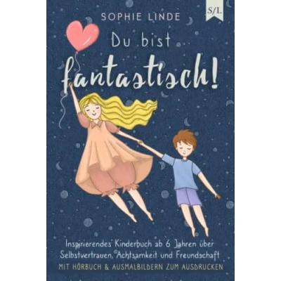 Abbildung von Du bist fantastisch!: Inspirierendes Kinderbuch ab 6 Jahren über Selbstvertrauen, Achtsamkeit und Freundschaft mit Hörbuch &amp; Ausmalbildern zum Ausdrucken