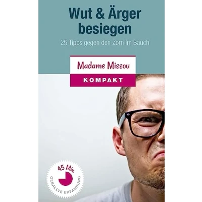 Abbildung von Wut &amp; Ärger besiegen: 25 Tipps gegen den Zorn im Bauch