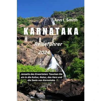 Abbildung von KARNATAKA REISEFÜHRER 2024: Jenseits des Erwarteten: Tauchen Sie ein in die Kultur, Natur, das Herz und Seele von Karnataka.