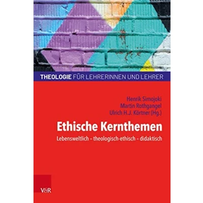 Abbildung von Ethische Kernthemen: Lebensweltlich theologisch ethisch didaktisch (Theologie für Lehrerinnen und Lehrer)