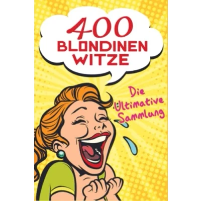 Abbildung von 400 Blondinen Witze Die Ultimative Sammlung: Das perfekte Witzebuch für lustige Momente. Ein ideales Geschenk von Jung bis Alt zu jedem Anlass (Weihnachten, Ostern, Geburtstag…)