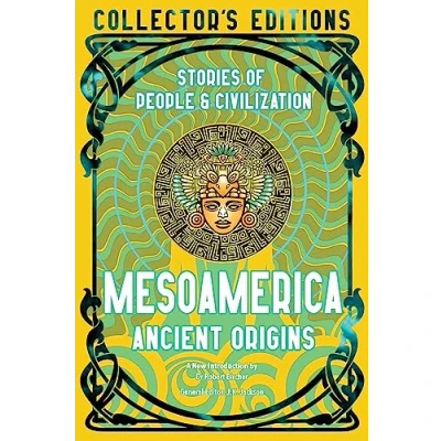 Abbildung von Mesoamerica Ancient Origins: Stories of People &amp; Civilisation (Flame Tree Collector&#039;s Editions)