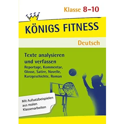 Abbildung von Texte analysieren und verfassen: Reportage, Kommentar, Glosse, Satire, Kurzgeschichte, Roman Novelle + Aufgaben mit Lösungen. Deutsch Klasse ... sicher in der Textanalyse! (Königs Fitness)