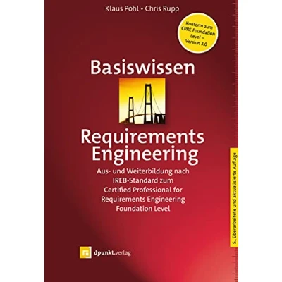Abbildung von Basiswissen Requirements Engineering: Aus und Weiterbildung nach IREB Standard zum Certified Professional for Engineering Foundation Level (iSQI Reihe)