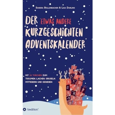 Abbildung von Der etwas andere Kurzgeschichten Adventskalender: Mit 24 Türchen zum Träumen, Lachen, Gruseln, Mitfiebern und Genießen