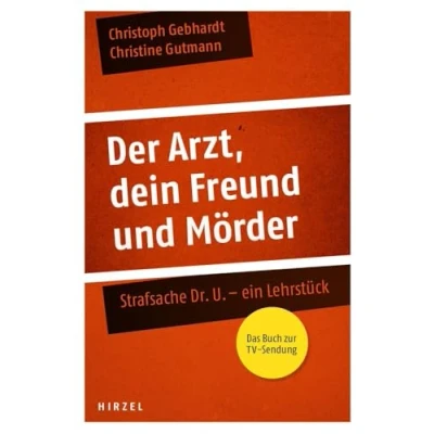 Abbildung von Der Arzt, dein Freund und Mörder: Strafsache Dr. U. ein Lehrstück